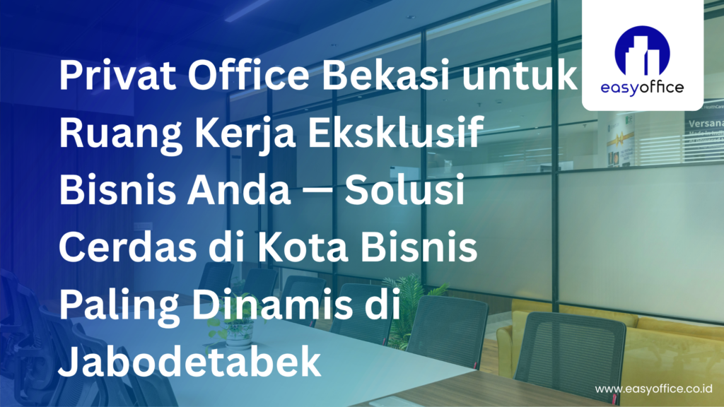Privat Office Bekasi, Ruang Kerja Eksklusif Harga Terjangkau