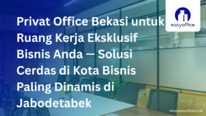 Privat Office Bekasi, Ruang Kerja Eksklusif Harga Terjangkau
