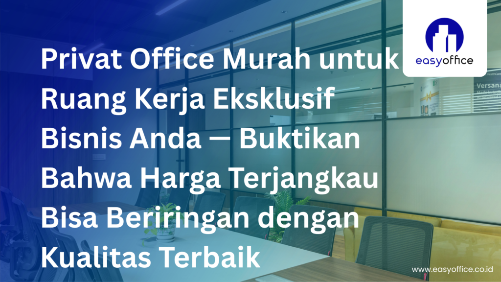 Privat Office Murah, Ruang Kerja Eksklusif Harga Terjangkau