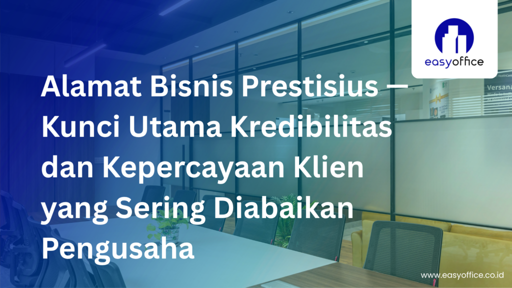 Alamat Bisnis Prestisius, Kunci Kepercayaan Klien Anda