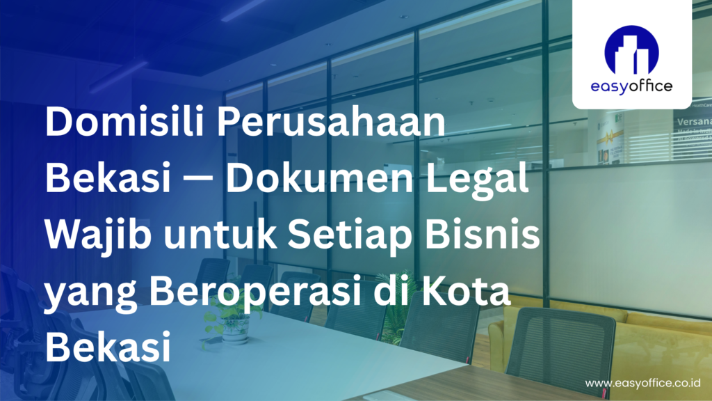 Domisili Perusahaan Bekasi, Cara Mudah Mengurusnya