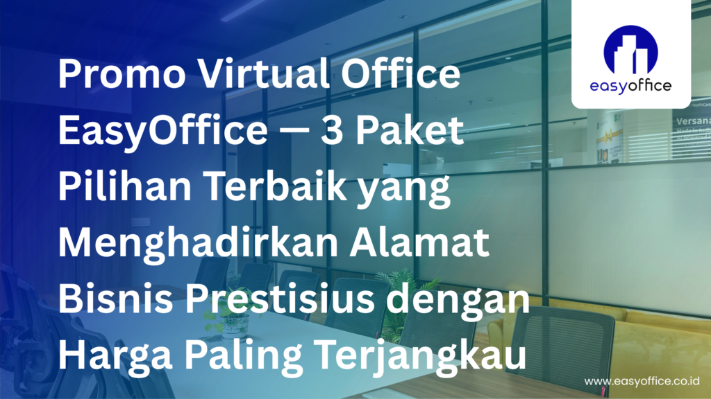 Promo Virtual Office EasyOffice, Paket Lengkap Mulai 1,8 Juta Saja