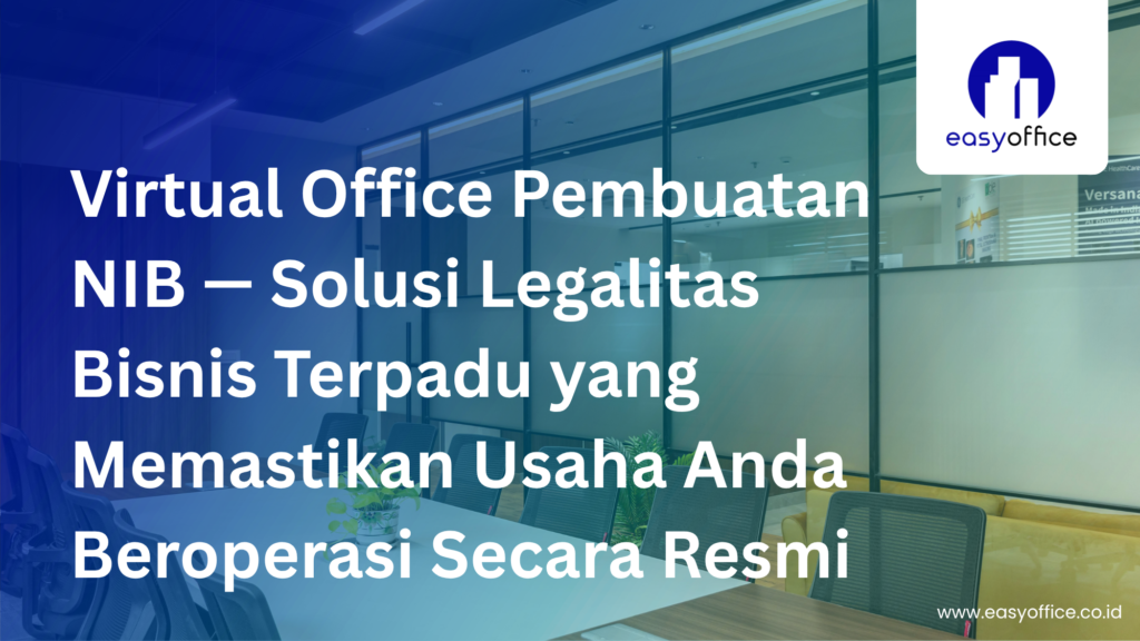 Virtual Office Pembuatan NIB, Solusi Legalitas Bisnis Cepat