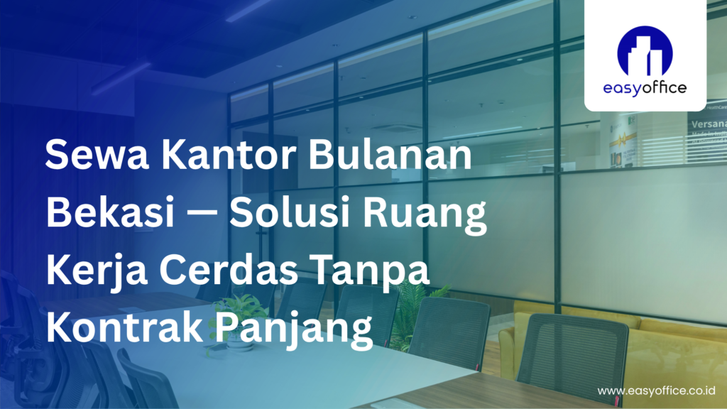 Sewa Kantor Bulanan Bekasi: Fleksibel, Profesional & Terjangkau